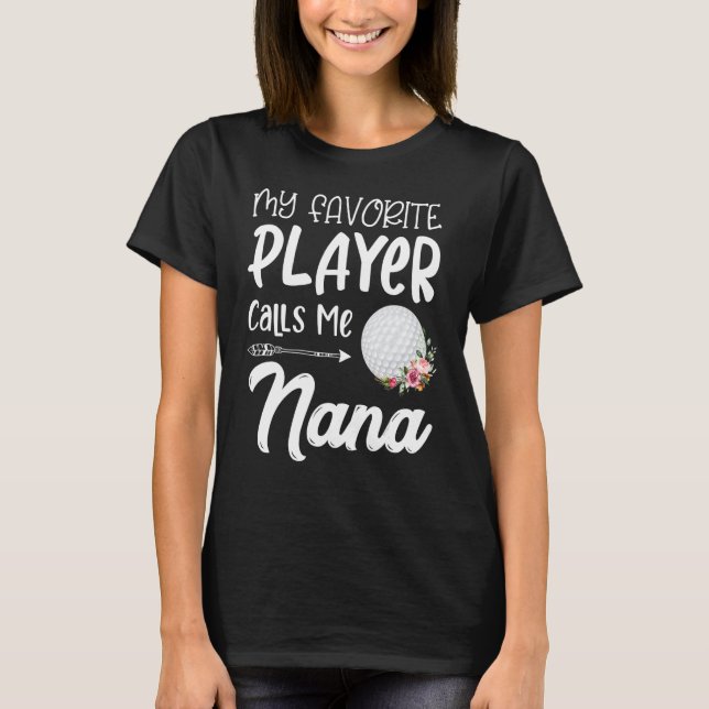 My Favourite Golf Player Calls Me Nana T-Shirt (Front)