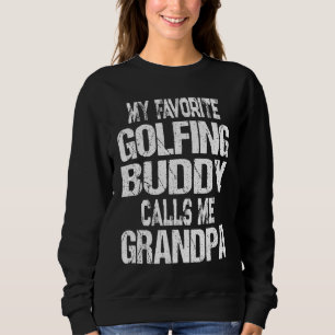 My Favourite Golfing Buddy Calls Me Grandpa Golfer Sweatshirt