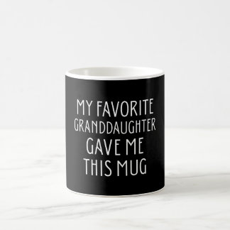 My Favourite Granddaughter Gave Me This Mug