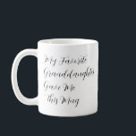 My Favourite Granddaughter Gave Me This Mug<br><div class="desc">Show your fellow Grandchildren that YOU are the favourite Grandchild with this funny gift idea,  "My Favourite Granddaughter Gave Me This Mug".  The text is completely customisable so you can revise Granddaughter to Grandson,  or Grandchildren.</div>
