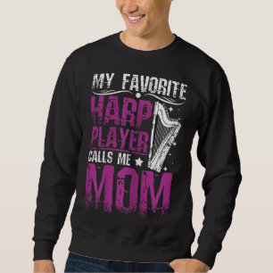My favourite harp player calls me mum sweatshirt