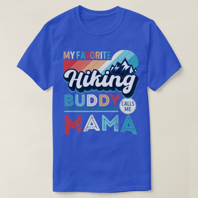 My favourite Hiking Buddy calls me Mama Hiker Mum  T-Shirt (Design Front)
