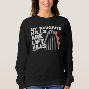 My Favourite Hills Are Lift Hills Roller Coaster Sweatshirt