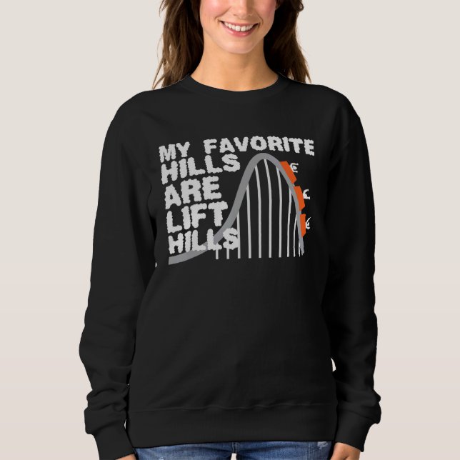 My Favourite Hills Are Lift Hills Roller Coaster Sweatshirt (Front)