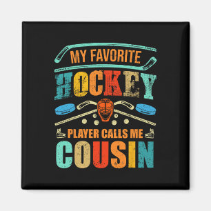 My Favourite Hockey Player Calls Me Cousin Father& Magnet