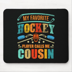 My Favourite Hockey Player Calls Me Cousin Father& Mouse Pad
