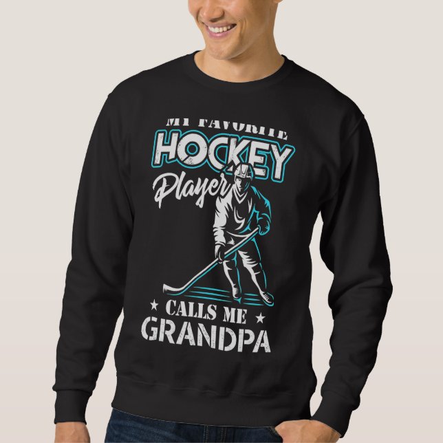 My Favourite Hockey Player Calls Me Grandpa Father Sweatshirt (Front)