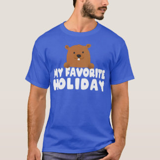 My Favourite Holiday Ground Hog Happy Groundhog Da T-Shirt