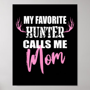 My Favourite Hunter Calls Me Mum Deer Hunting Gift Poster