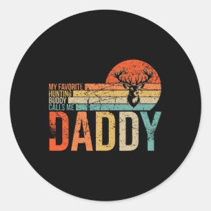 My Favourite Hunting Buddy Calls Me Daddy Love Dee Classic Round Sticker