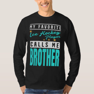 My Favourite Ice Hockey Player Calls Me Brother T-Shirt