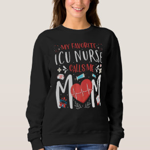 My Favourite Icu Nurse Calls Me Mum Nursing Mother Sweatshirt