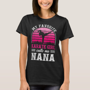 My Favourite Karate Girl Calls Me Nana Mothers Day T-Shirt