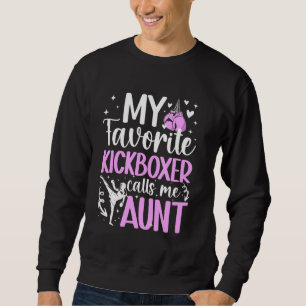 My Favourite Kickboxer Aunt Kickboxing Aunt Of A K Sweatshirt