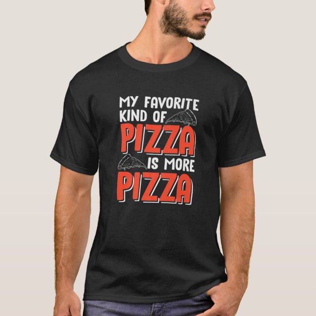 My Favourite Kind Of Pizza Is More Pizza Funny Ita T-Shirt (Front)
