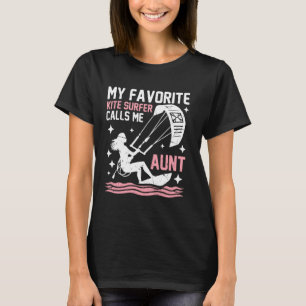 My favourite Kite Surfer calls me Aunt of Kite Sur T-Shirt