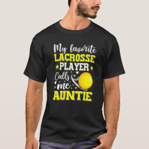 My Favourite Lacrosse Player Calls Me Auntie Mothe T-Shirt