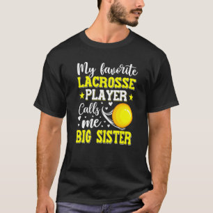 My Favourite Lacrosse Player Calls Me Big Sister M T-Shirt