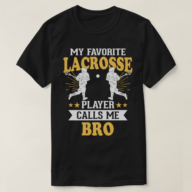 My Favourite Lacrosse Player Calls Me Bro   1  T-Shirt (Design Front)