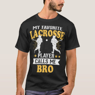 My Favourite Lacrosse Player Calls Me Bro   1  T-Shirt