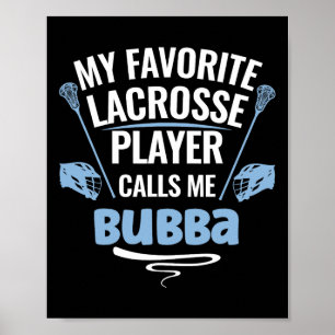 My Favourite Lacrosse Player Calls Me Bubba Poster