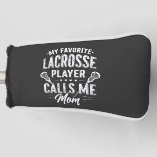 My Favourite Lacrosse Player Calls Me Mum Golf Head Cover