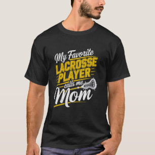 My favourite lacrosse player calls me Mum - Lax Mu T-Shirt