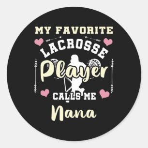 My Favourite Lacrosse Player Calls Me Nana Lacross Classic Round Sticker