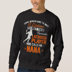 My Favourite Lacrosse Player Calls Me Nana Lacross Sweatshirt