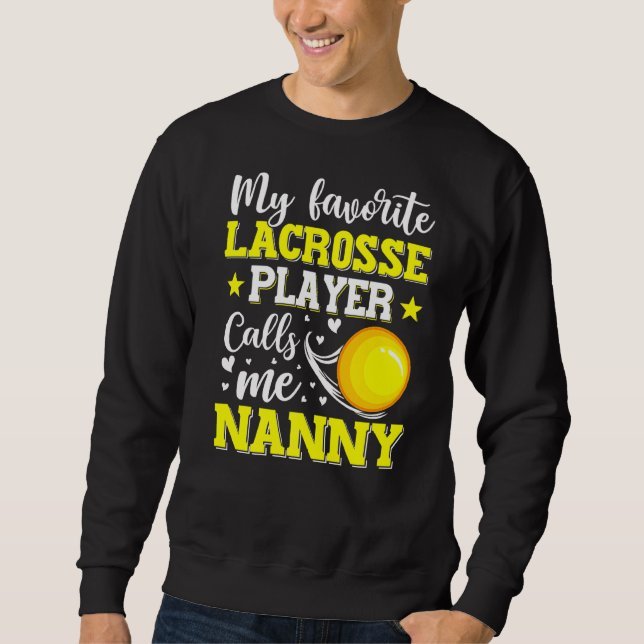 My Favourite Lacrosse Player Calls Me Nanny Mother Sweatshirt (Front)