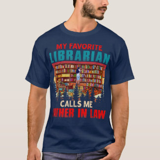 My Favourite Librarian Calls Me Father In Law Dad  T-Shirt