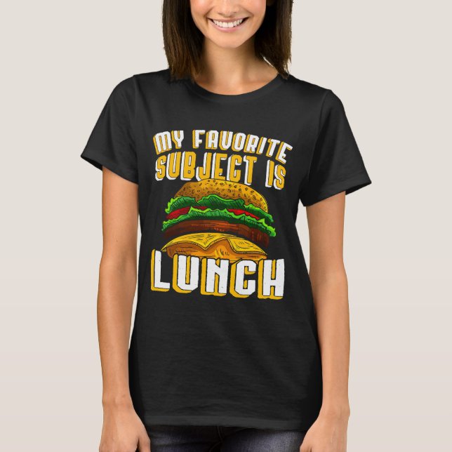 My favourite lunch is a large juicy burger T-Shirt (Front)