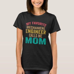 My favourite Mechanical Engineer calls me Mum Mot T-Shirt