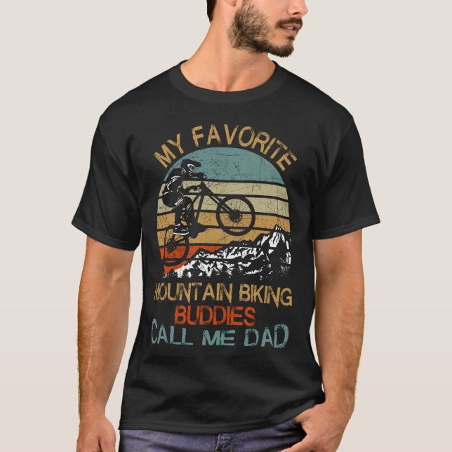 My Favourite Mountain Biking Buddies Call Me Dad T-Shirt (Front)