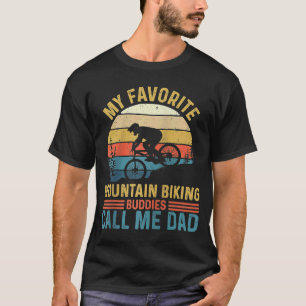 My Favourite Mountain Biking Buddies Call Me Dad   T-Shirt