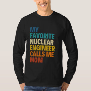 My Favourite Nuclear Engineer Calls Me Mum Mother T-Shirt