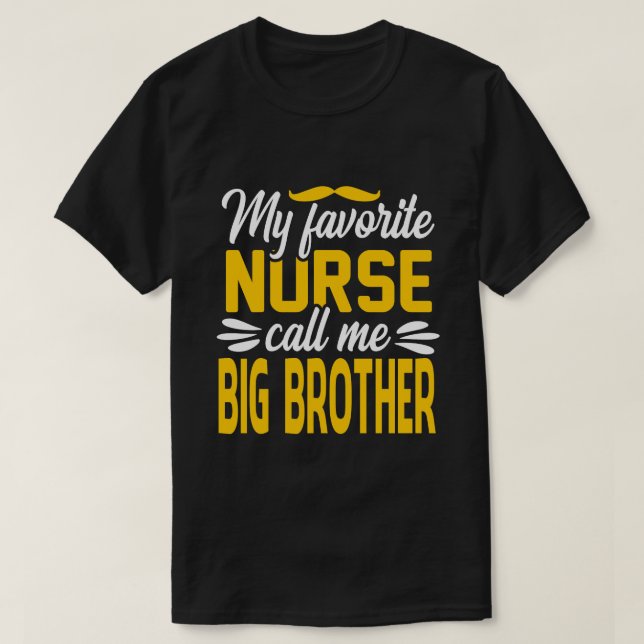 My Favourite Nurse Call Me BIG BROTHER Fathers Day T-Shirt (Design Front)