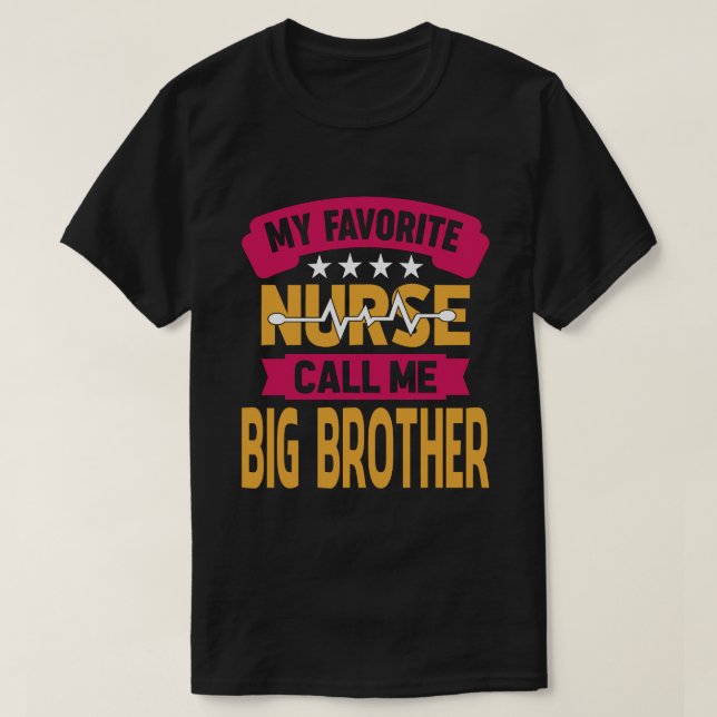 My Favourite Nurse Call Me BIG BROTHER Fathers Day T-Shirt (Design Front)