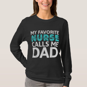 My favourite Nurse calls me Dad Daughter Hospital T-Shirt