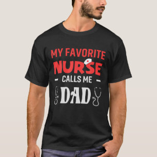 My favourite Nurse Calls Me Dad Daughter Hospital T-Shirt