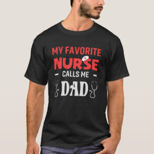 My favourite Nurse Calls Me Dad Daughter Hospital  T-Shirt