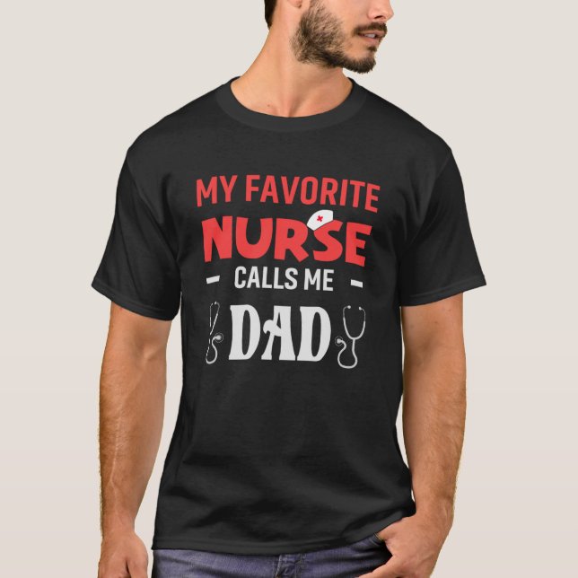 My favourite Nurse Calls Me Dad Daughter Hospital  T-Shirt (Front)