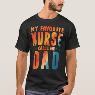 My Favourite Nurse Calls Me Dad Father's Day T-Shirt
