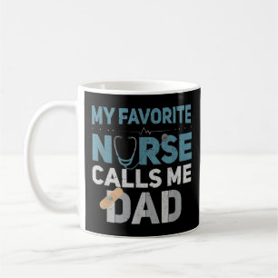 My Favourite Nurse Calls Me Dad Funny Fathers Are  Coffee Mug