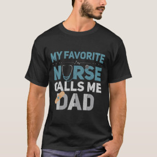 My Favourite Nurse Calls Me Dad Funny Fathers T-Shirt