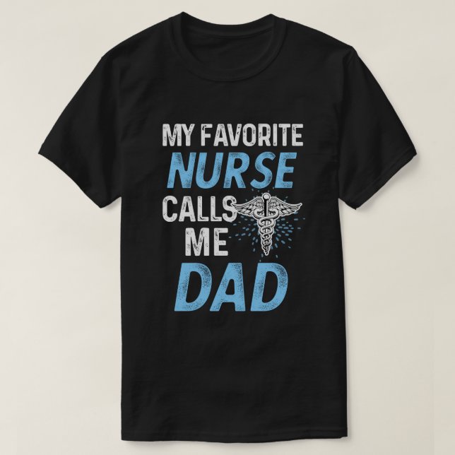 My favourite Nurse Calls me Dad RN Fathers Gift T-Shirt (Design Front)