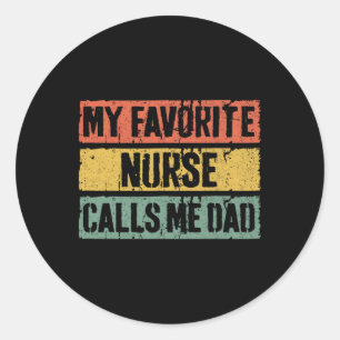 My Favourite Nurse Calls Me Dad Shirt Men Daddy Fa Classic Round Sticker
