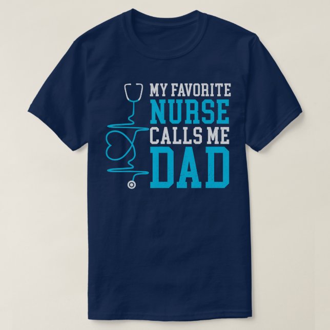 My Favourite Nurse Calls Me Dad Stethoscope Nursin T-Shirt (Design Front)