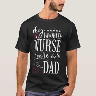 My Favourite Nurse Calls Me Dad T-Shirt