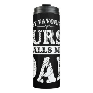 My Favourite Nurse Calls Me Dad T Shirt Funny Fath Thermal Tumbler